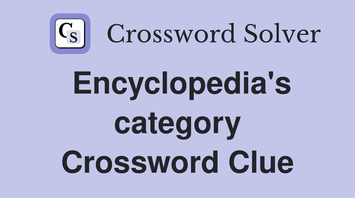 Encyclopedia's category Crossword Clue Answers Crossword Solver